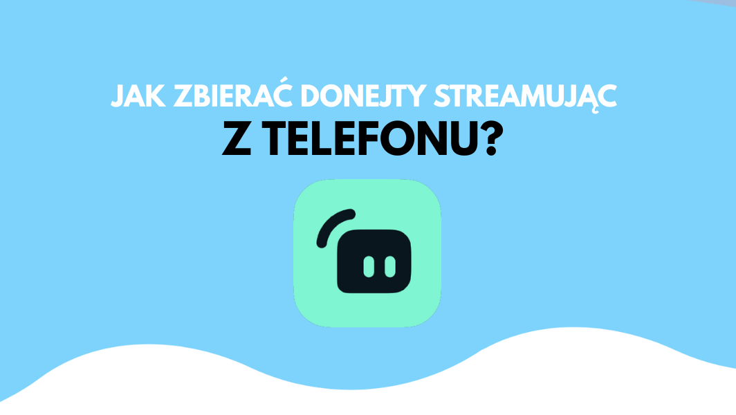 Cover Image for Jak zbierać donejty streamując z telefonu?